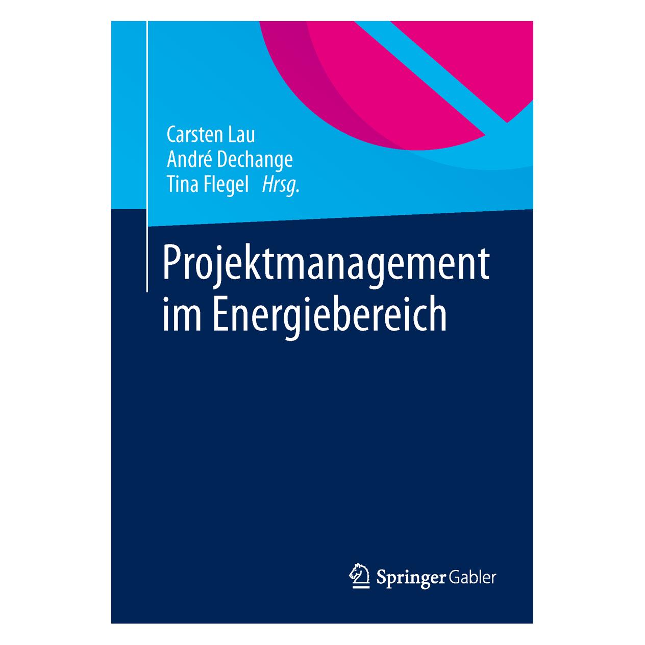 Gabler Projektmanagement im Energiebereich (Deutsch, Softcover, André Dechange, Carsten Lau, Tina Flegel) (8998783)