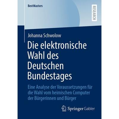 Die elektronische Wahl des Deutschen Bundestages, Taschenbuch von Johanna Schwolow, Springer Fachmedien Wiesbaden GmbH, 978-3-658-39184-3