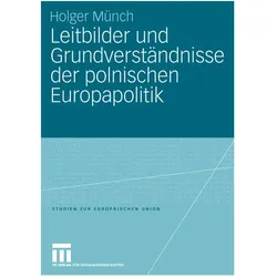 Leitbilder und Grundverständnisse der polnischen Europapolitik, Fachbücher von Holger Münch