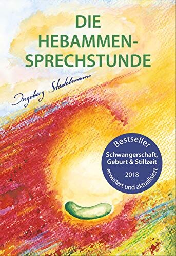 Ingeborg Stadelmann - Die Hebammen-Sprechstunde: Schwangerschaft, Geburt, Wochenbett, Stillzeit - eine einfühlsame Begleitung mit Aromatherapie, Bachblüten, Homöopathie und Pflanzenheilkunde - Preis vom 30.09.2026 09:01:18 h