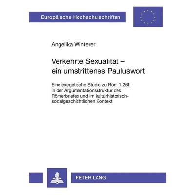 Verkehrte Sexualität - ein umstrittenes Pauluswort, Taschenbuch von Angelika Winterer, Peter Lang GmbH, Internationaler Verlag der Wissenschaften,
