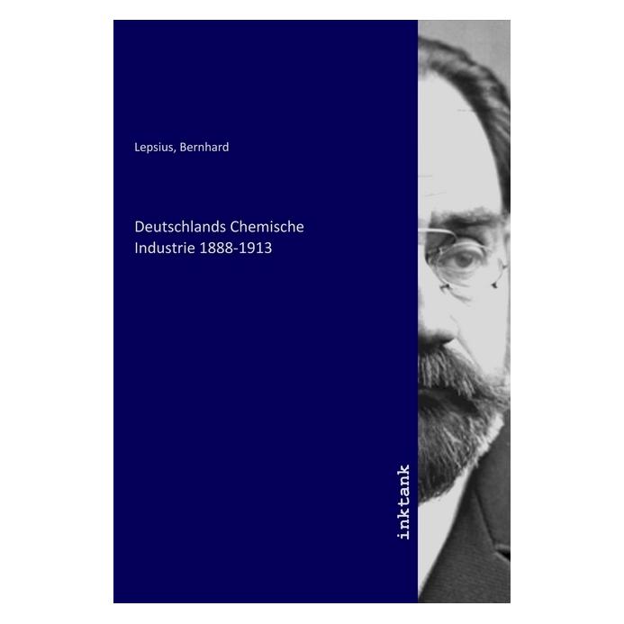 Inktank Publishing Deutschlands Chemische Industrie 1888-1913 (Deutsch, Bernhard Lepsius, 2020) (56147252)