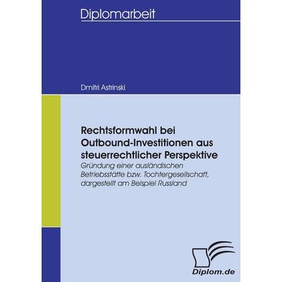 Rechtsformwahl bei Outbound-Investitionen aus steuerrechtlicher Perspektive, Taschenbuch von Dmitri Astrinski, Diplomica Verlag GmbH,