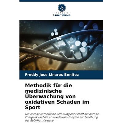Methodik für die medizinische Überwachung von oxidativen Schäden im Sport, Taschenbuch von Freddy Jose Linares Benitez, Verlag Unser Wissen,