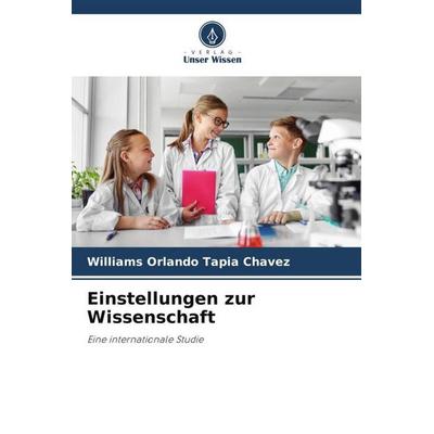 Einstellungen zur Wissenschaft, Taschenbuch von Williams Orlando Tapia Chavez, Verlag Unser Wissen, 978-620-5-34896-3
