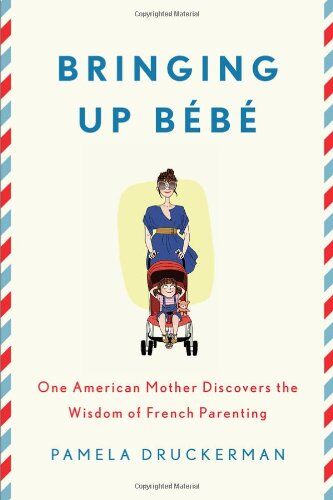 Pamela Druckerman - Bringing Up Bebe: One American Mother Discovers the Wisdom of French Parenting - Preis vom 09.10.2026 07:28:09 h