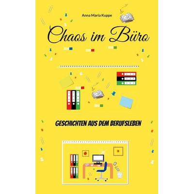 Chaos im Büro, Taschenbuch von Anna Maria Kuppe, BoD – Books on Demand, 978-3-7597-6102-6