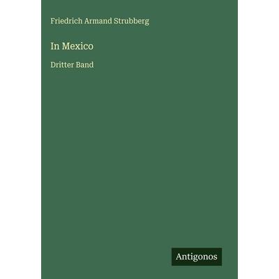 In Mexico, Gebundene Ausgabe von Friedrich Armand Strubberg, Antigonos Verlag, 978-3-386-39040-8