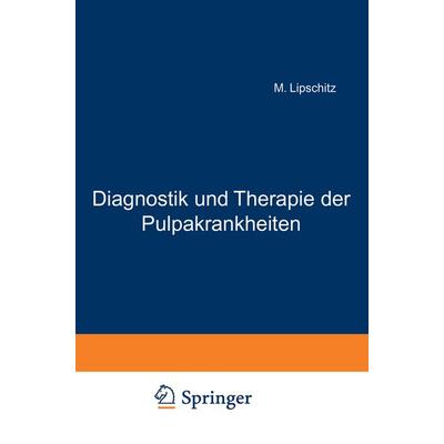 Diagnostik und Therapie der Pulpakrankheiten, Taschenbuch von M. Lipschitz, Springer Berlin, 978-3-642-90051-8