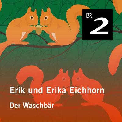Erik und Erika Eichhorn: Der Waschbär - Eo Borucki, Audio, 4057664427090