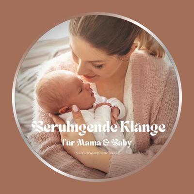 Beruhigende Klänge für Mama & Baby - Entspannende Musiken für die Babyzeit, Audio, 4066339234109