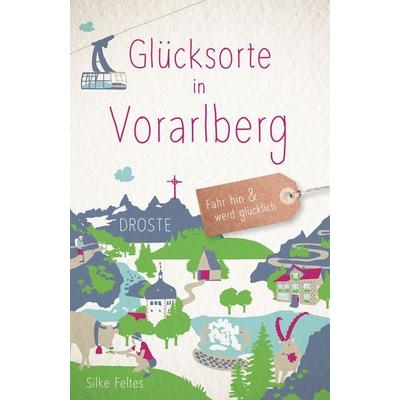 Glücksorte in Vorarlberg, Taschenbuch von Silke Feltes, Droste Verlag GmbH, 978-3-7700-2674-6