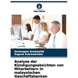 Analyse der Kündigungsabsichten von Mitarbeitern in malaysischen Geschäftsbanken, Ratgeber von Suguna Subramaniam, Sanmugam Annamalah
