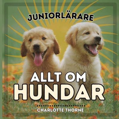 Juniorlärare, Allt Om Hundar, Taschenbuch von Charlotte Thorne, Thomasine Media LLC