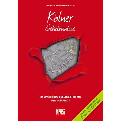 Kölner Geheimnisse, Gebundene Ausgabe von Eva-Maria Bast,Manuela Klaas, Bast Medien GmbH, 978-3-946581-28-4