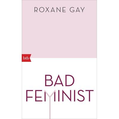 Bad Feminist, Taschenbuch von Roxane Gay, btb, 978-3-442-71781-1