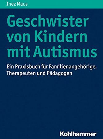 Inez Maus - Geschwister von Kindern mit Autismus: Ein Praxisbuch für Familienangehörige, Therapeuten und Pädagogen - Preis vom 30.09.2026 09:01:18 h