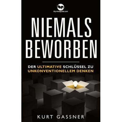 Niemals Beworben, Gebundene Ausgabe von Kurt Friedrich Gassner, My-mindguide, 978-3-949978-62-3