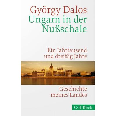 Ungarn in der Nußschale, Taschenbuch von György Dalos, C.H. Beck, 978-3-406-75802-7