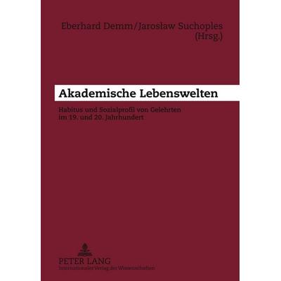 Akademische Lebenswelten, Taschenbuch von , Peter Lang GmbH, Internationaler Verlag der Wissenschaften, 978-3-631-60055-9