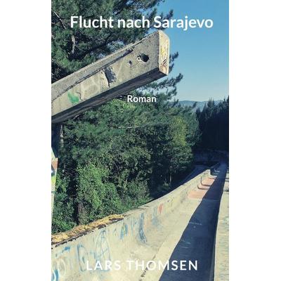 Flucht nach Sarajevo, Taschenbuch von Lars Thomsen, BoD – Books on Demand, 978-3-7481-3865-5