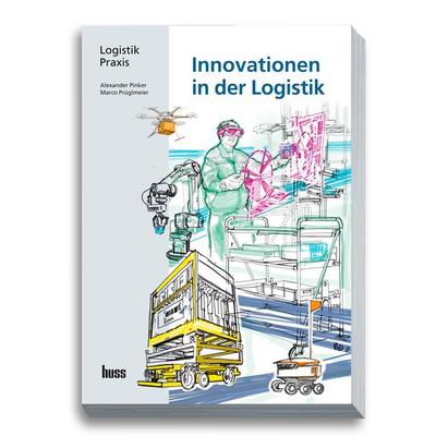 Innovationen in der Logistik, Taschenbuch von Marco Prueglmeier,Alexander Pinker, Huss, 978-3-948001-75-9