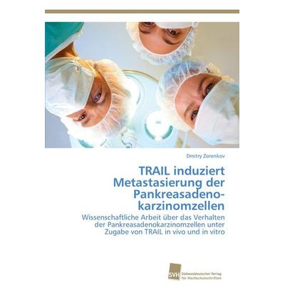 TRAIL induziert Metastasierung der Pankreasadeno­karzinomzellen, Taschenbuch von Dmitry Zorenkov, Südwestdeutscher Verlag für Hochschulschriften,