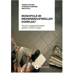 Monopole im medienindustriellen Komplex?, Fachbücher von Georg Fischer, Stephan Klingner, Malte Zill