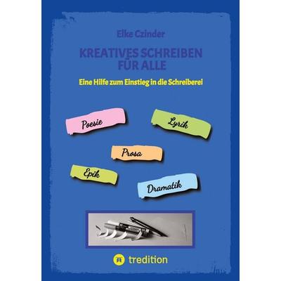 Kreatives Schreiben für Alle, Taschenbuch von Elke Czinder, Tredition, 978-3-384-81820-1