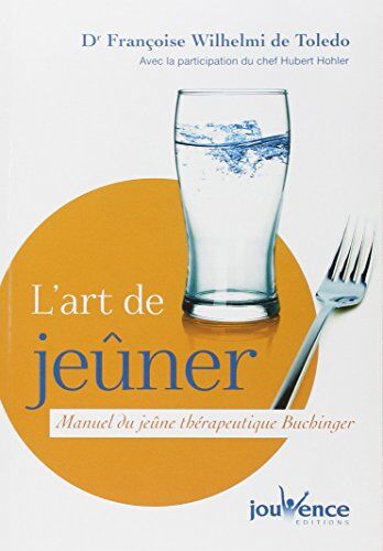 Francoise Wilhelmi De Toledo - L'art de jeûner : manuel du jeûne thérapeutique Buchinger - Preis vom 11.10.2026 15:43:13 h