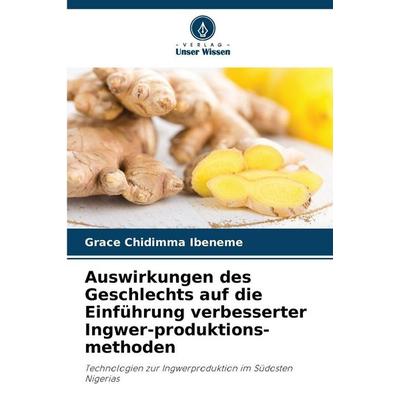 Auswirkungen des Geschlechts auf die Einführung verbesserter Ingwer-produktions-methoden, Taschenbuch von Grace Chidimma Ibeneme, Verlag Unser Wissen,