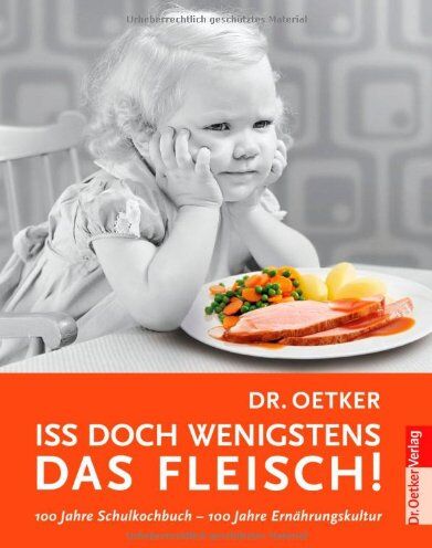 Dr. Oetker - Iss doch wenigstens das Fleisch!: 100 Jahre Schulkochbuch - Preis vom 30.09.2026 09:01:18 h