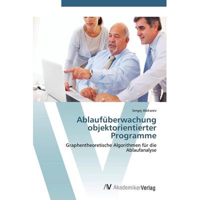 Ablaufüberwachung objektorientierter Programme, Taschenbuch von Sergej Alekseev, AV Akademikerverlag, 978-3-639-40913-0