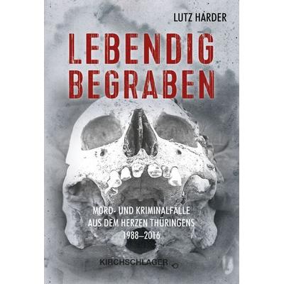 Lebendig Begraben, Taschenbuch von Lutz Harder, Verlag Kirchschlager, 978-3-934277-91-5
