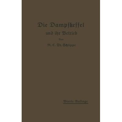 Die Dampfkessel und ihr Betrieb, Taschenbuch von K.E.Th. Schlippe, Springer Berlin, 978-3-642-90357-1