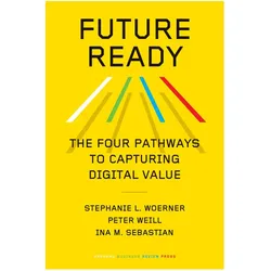Woerner:Future Ready, Fachbücher von Peter Weill, Ina M Sebastian, Stephanie L Woerner