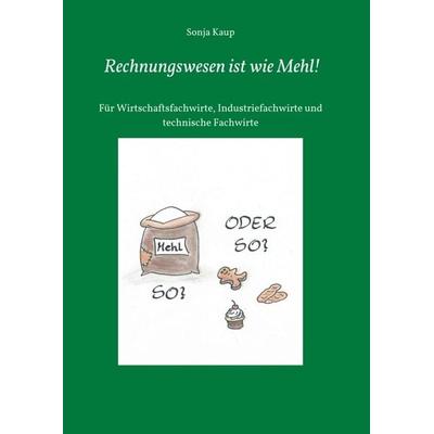 Rechnungswesen ist wie Mehl!, Taschenbuch von Sonja Kaup, Tredition, 978-3-7439-1947-1