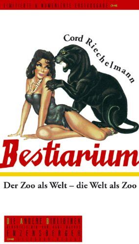 Cord Riechelmann - Bestiarium: Der Zoo als Welt - die Welt als Zoo - Preis vom 11.10.2026 03:10:56 h
