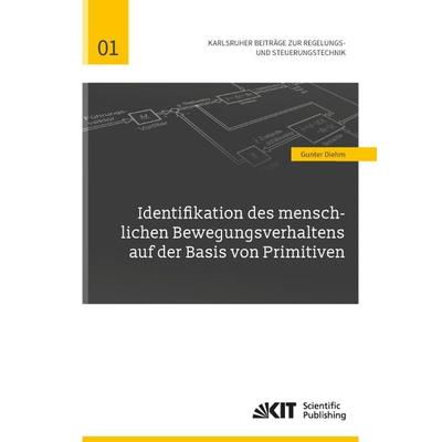 Identifikation des menschlichen Bewegungsverhaltens auf der Basis von Primitiven, Taschenbuch von Gunter Diehm, KIT Scientific Publishing,