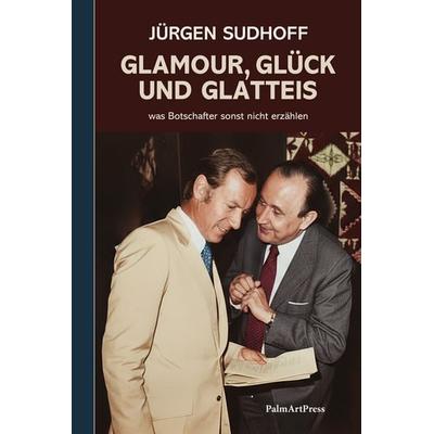 Glamour, Glück und Glatteis, Gebundene Ausgabe von Jürgen Sudhoff, PalmArtPress, 978-3-96258-247-0