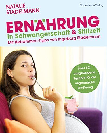 Natalie Stadelmann - Ernährung in Schwangerschaft & Stillzeit: Mit Hebammen-Tipps von Ingeborg Stadelmann - Preis vom 12.10.2026 11:37:12 h