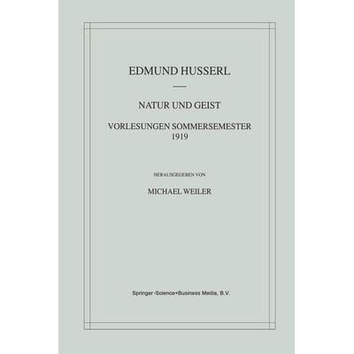 Natur und Geist: Vorlesungen Sommersemester 1919, Taschenbuch von Edmund Husserl,Michael Weiler, Springer Netherland, 978-94-010-3899-7