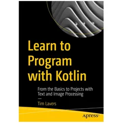 Learn to Program with Kotlin, Fachbücher von Tim Lavers