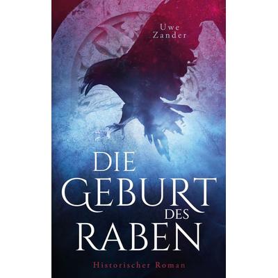 Die Geburt des Raben, Taschenbuch von Uwe Zander, BoD – Books on Demand, 978-3-695-14043-5