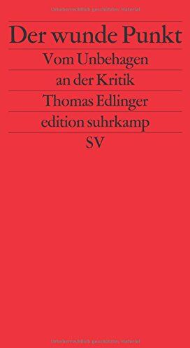 Thomas Edlinger - Der wunde Punkt: Vom Unbehagen an der Kritik (edition suhrkamp) - Preis vom 09.10.2026 07:28:09 h