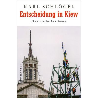 Entscheidung in Kiew, Gebundene Ausgabe von Karl Schlögel, Carl Hanser