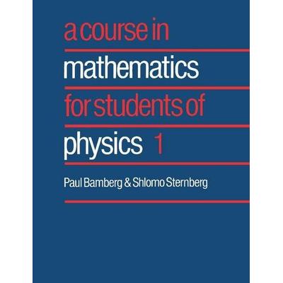 Course in Mathematics for Students of Physics 1, Taschenbuch von Paul Bamberg,Shlomo Sternberg, Cambridge Academic, 978-0-521-40649-9