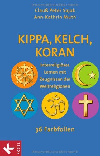 Sajak, Clauß Peter - Kippa, Kelch, Koran: Interreligiöses Lernen mit Zeugnissen der Weltreligionen - 36 Farbfolien - Preis vom 11.10.2026 03:10:56 h