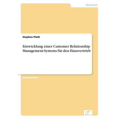 Entwicklung eines Customer Relationship Management-Systems für den Hausvertrieb, Taschenbuch von Stephan Plath, GRIN, 978-3-8386-4350-2