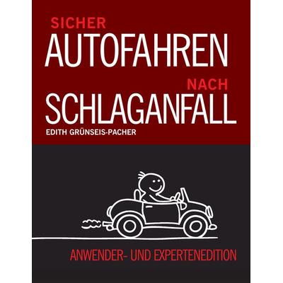 Sicher Autofahren nach Schlaganfall, Taschenbuch von Edith Grünseis-Pacher, BoD – Books on Demand, 978-3-7386-2501-1